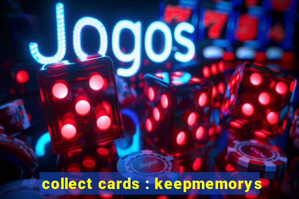 collect cards : keepmemorys